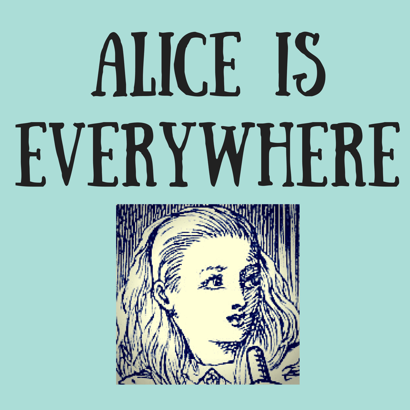 Alice Is Everywhere - Podcasts