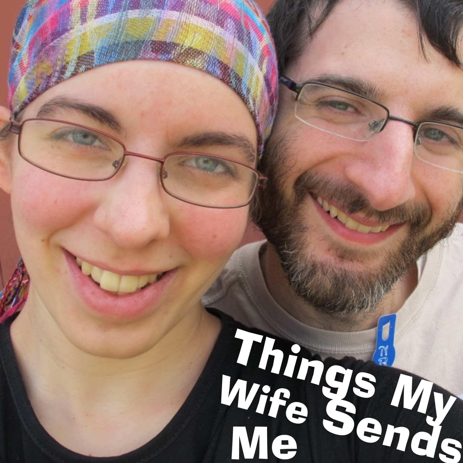 Things My Wife Sends Me - Podcasts