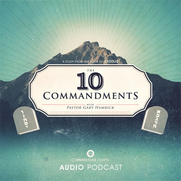 Cornerstone Chapel - The Ten Commandments (Audio) - Podcasts