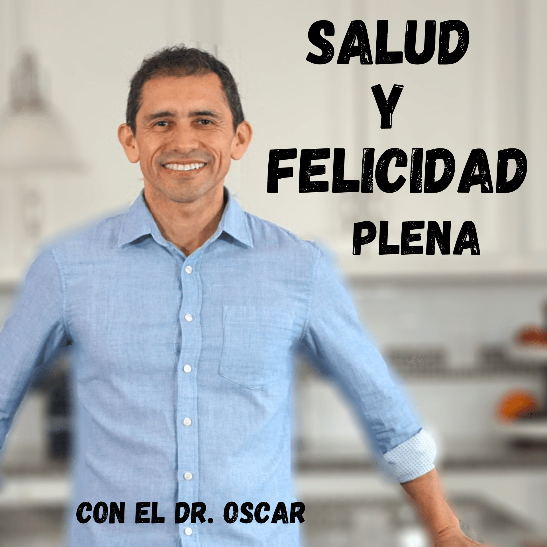 Salud y Felicidad Plena con el Dr. Oscar - Podcasts