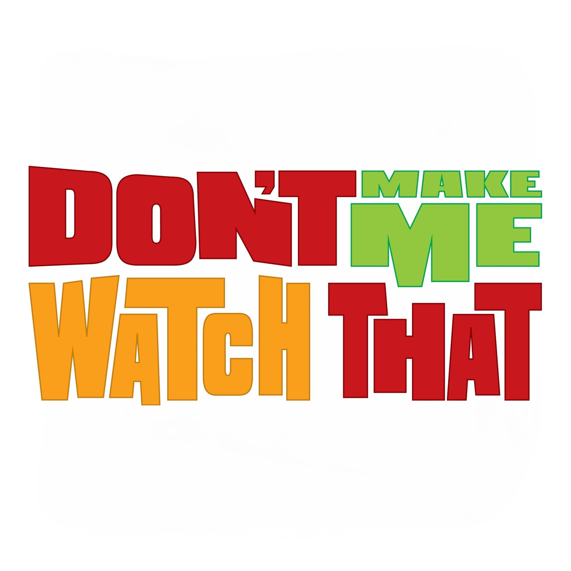 Don't Make Me Watch That Archives - Geek Hard - Podcasts
