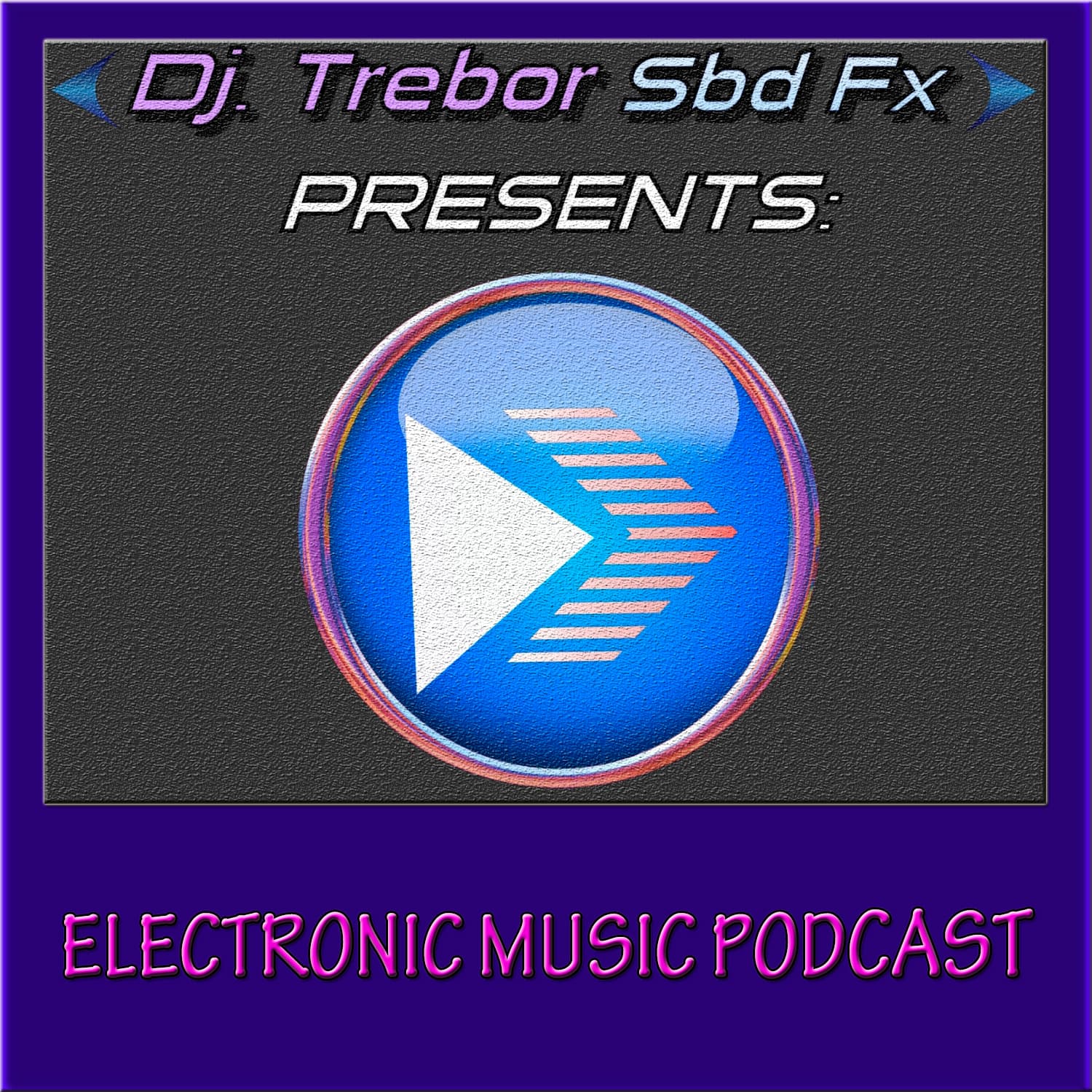 Dj.Trebor Sbd Fx PRESENTS Electronic Music Podcast - Podcasts