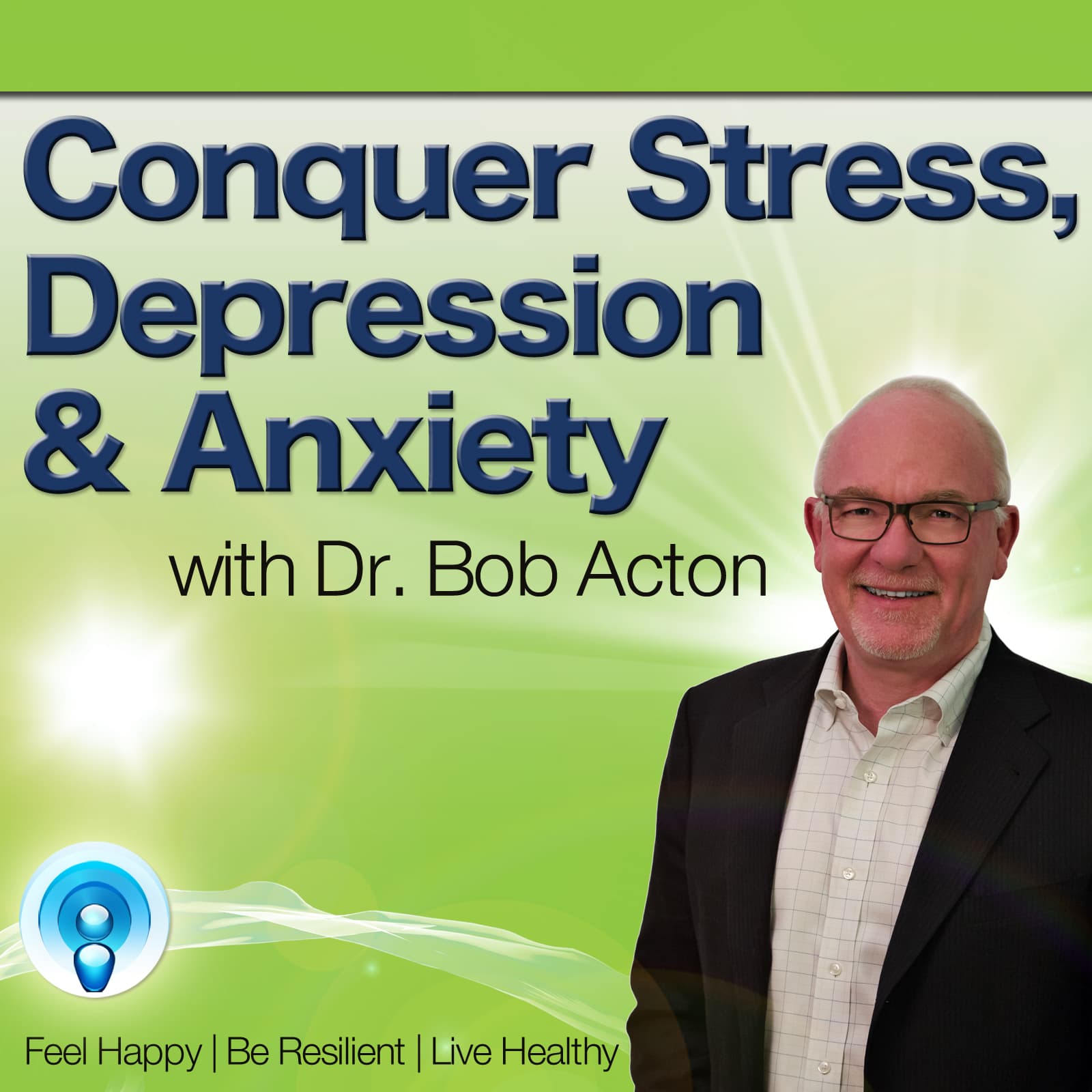 Conquer Stress, Depression & Anxiety Podcast | Be Happy | Live Relaxed | Have the Life You Deserve - Podcasts