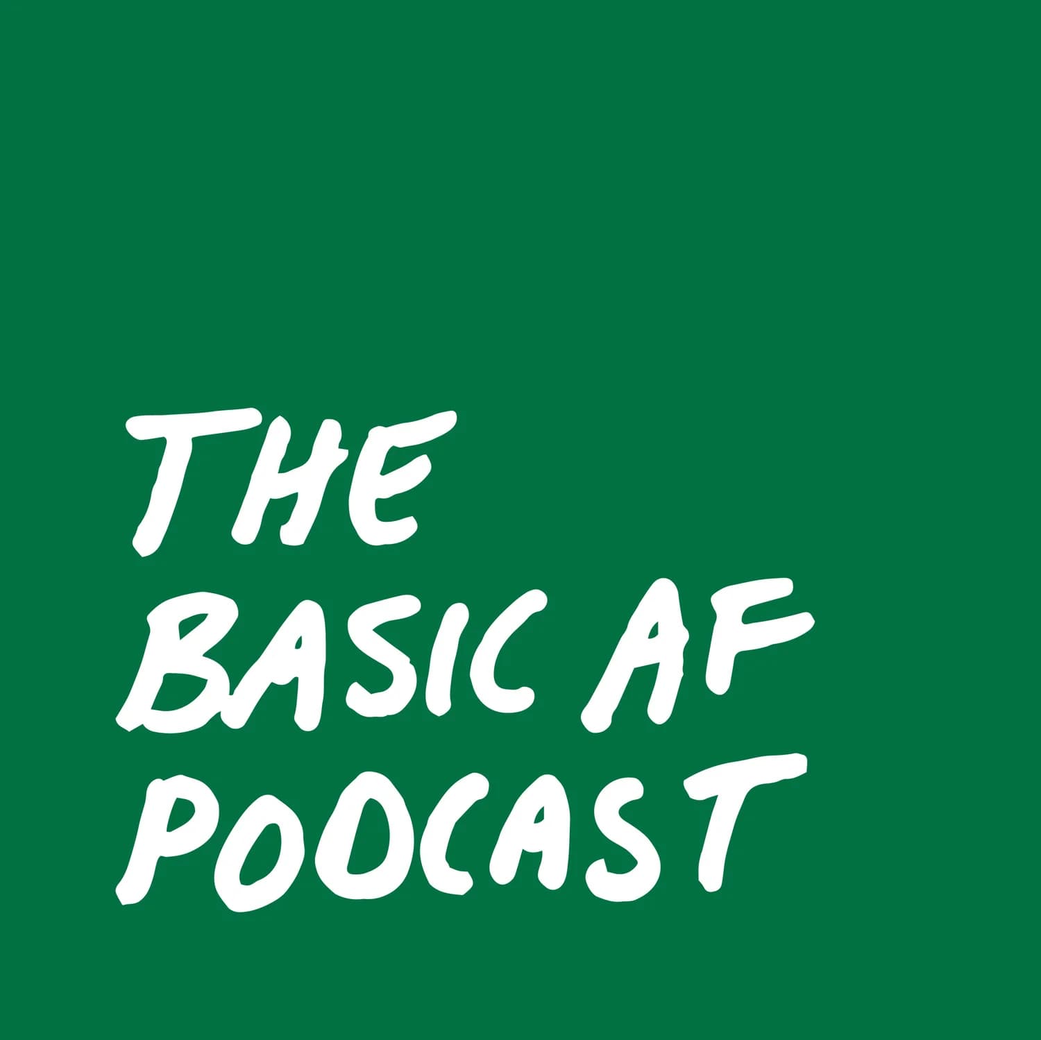 The Basic AF Podcast - Podcasts