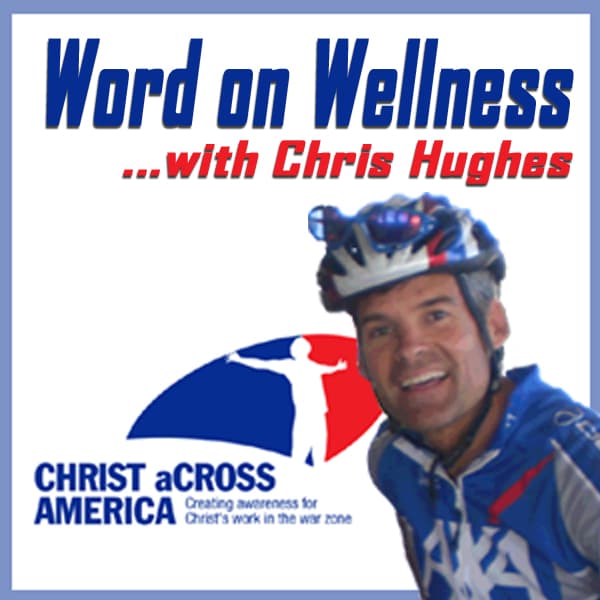 Christ aCross America's Word on Wellness with Chris Hughes - Podcasts