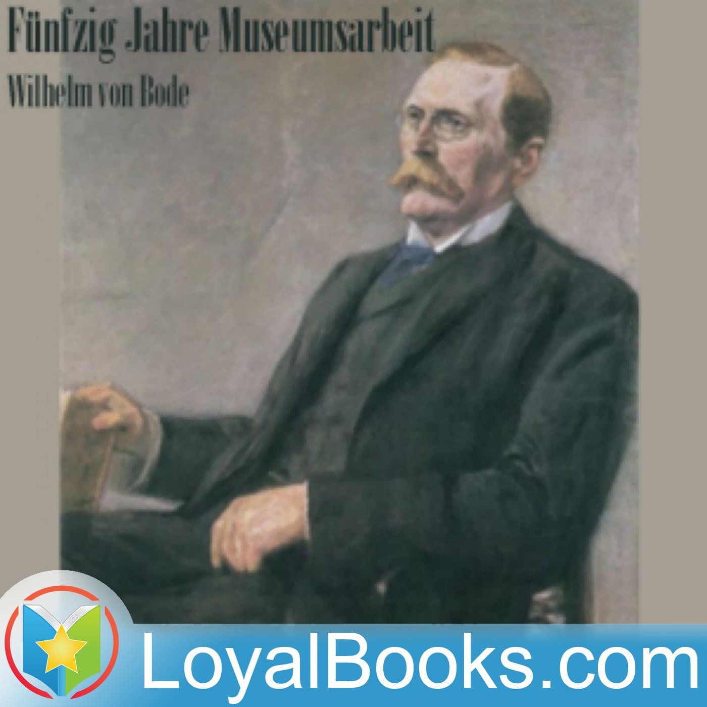 Fünfzig Jahre Museumsarbeit by Wilhelm von Bode - Podcasts