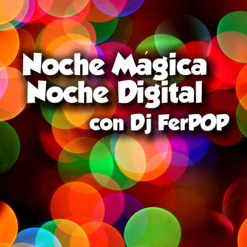 Noche Magica, Noche Digital con Dj FerPOP (Podcast) - www.poderato.com/digitalmusick - Podcasts