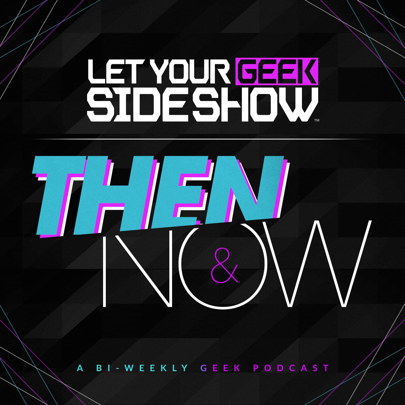 Let Your Geek Sideshow - Then & Now - Podcasts