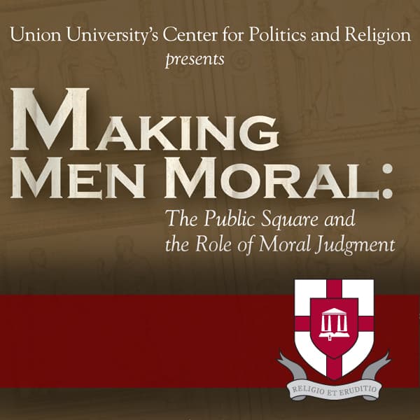 Making Men Moral: The Public Square and the Role of Moral Judgment - Podcasts