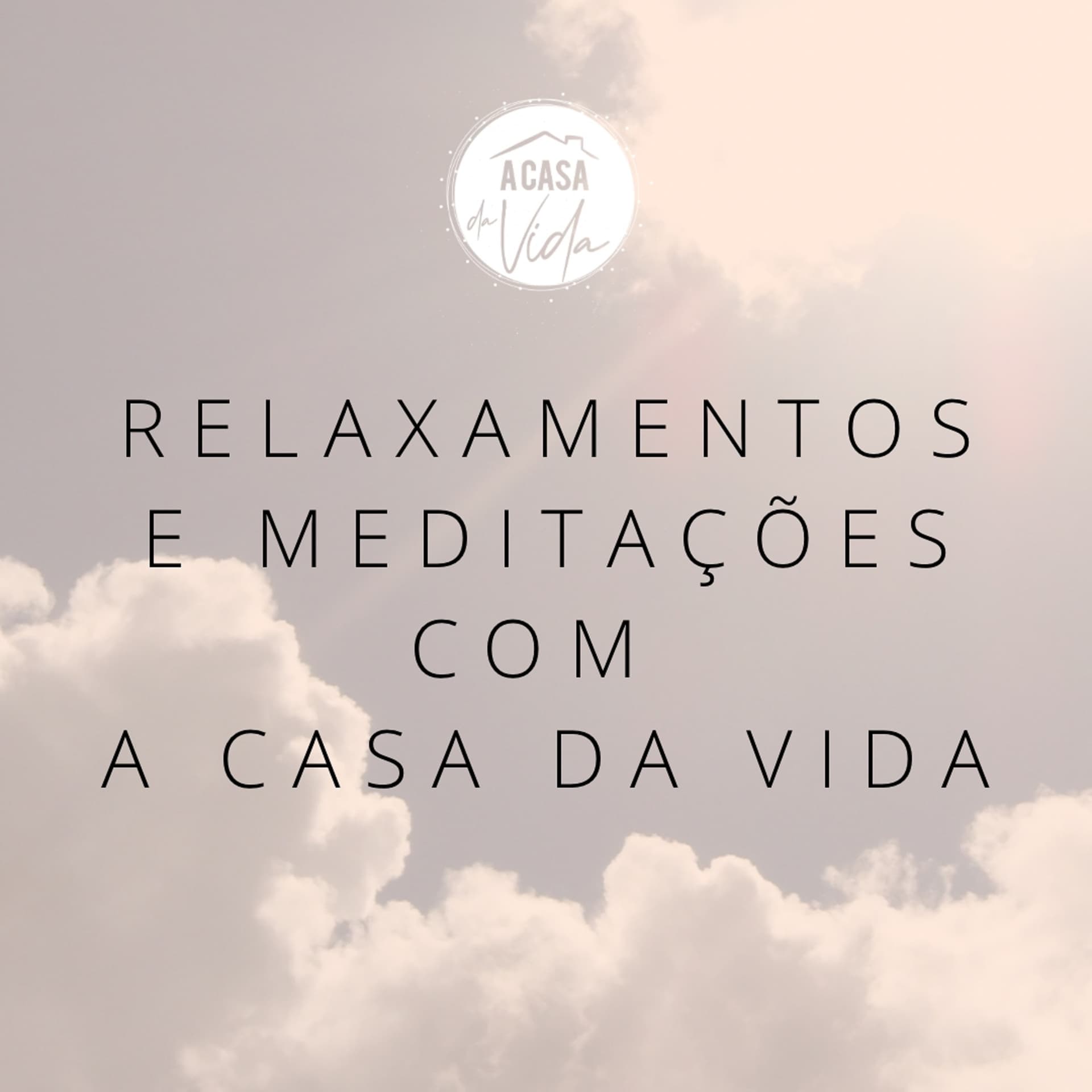 Relaxamentos e Meditações com A Casa da Vida