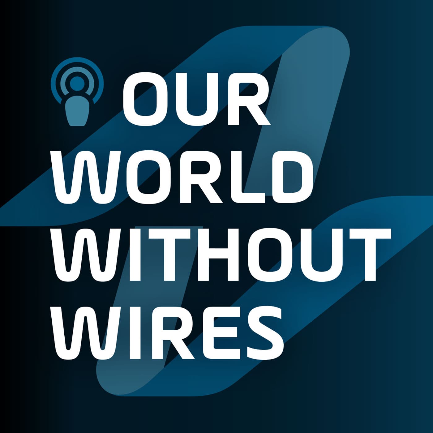 Our World Without Wires - Podcasts