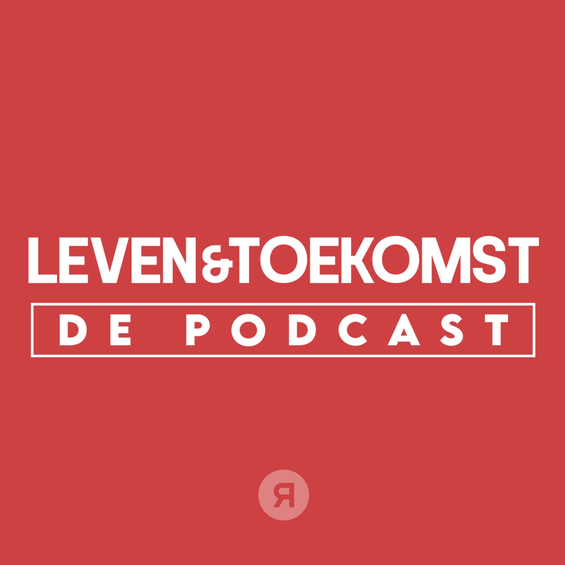 Leven & Toekomst | De Podcast - Podcasts