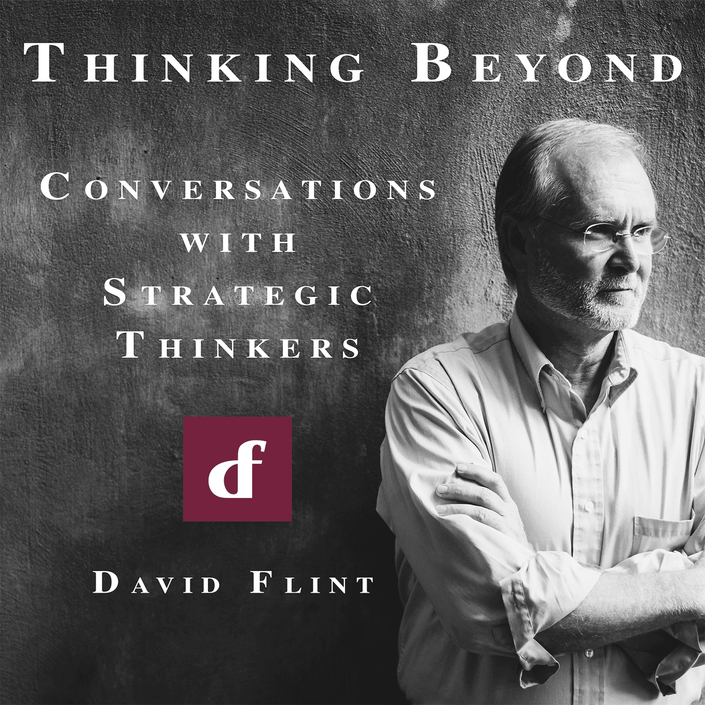Thinking Beyond: Conversations with Strategic Thinkers with Dr. David Flint - Podcasts