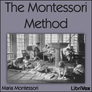 Montessori Method, The by Maria Montessori (1870 - 1952) - Podcasts