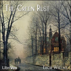 Green Rust, The by Edgar Wallace (1875 - 1932) - Podcasts