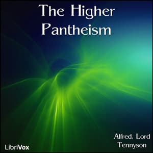 Higher Pantheism, The by Alfred, Lord Tennyson (1809 - 1892) - Podcasts