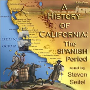 History of California: The Spanish Period, A by Charles Edward Chapman (1880 - 1941) - بودكاست