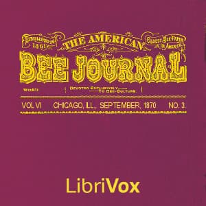 American Bee Journal, Vol. VI. No. 3, Sept 1870, The by Various - Podcasts