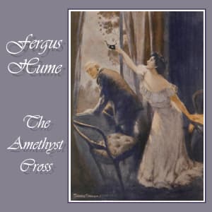 Amethyst Cross, The by Fergus Hume (1859 - 1932) - Podcasts