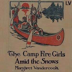 Camp Fire Girls Amid the Snows, The by Margaret Vandercook (1877 - 1958) - Podcasts