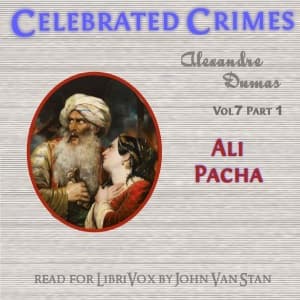 Celebrated Crimes, Vol. 7: Part 1: Ali Pacha by Alexandre Dumas (1802 - 1870) - Podcast