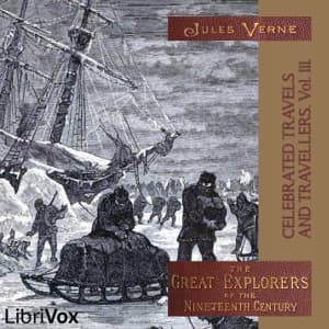 Celebrated Travels and Travellers, vol. 3 by Jules Verne (1828 - 1905) - Podcasts