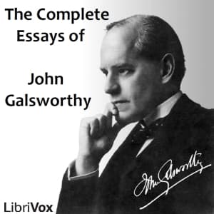 Complete Essays of John Galsworthy, The by John Galsworthy (1867 - 1933) - Podcasts