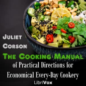 Cooking Manual of Practical Directions for Economical Every-Day Cookery, The by Juliet Corson (1841 - 1897) - Podcasts