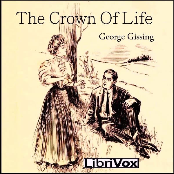 Crown Of Life, The by George Gissing (1857 - 1903) - Podcasts