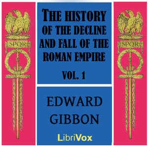 History of the Decline and Fall of the Roman Empire Vol. I, The by Edward Gibbon (1737 - 1794) - Podcasts
