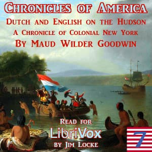 Chronicles of America Volume 07 - Dutch and English on the Hudson, The by Maud Wilder Goodwin (1856 - 1935) - Podcasts