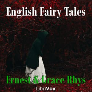 English Fairy Tales by Ernest Rhys (1859 - 1946) and Grace Rhys (1865 - 1929) - Podcasts