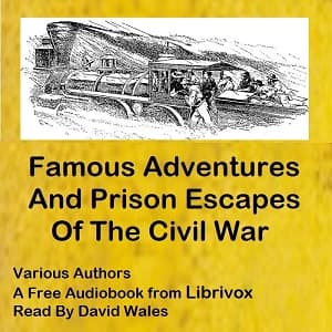 Famous Adventures And Prison Escapes Of The Civil War by Various - Podcasts