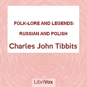 Folk-lore and Legends: Russian and Polish by Charles John Tibbits (1861 - 1935) - ポッドキャスト