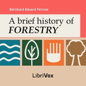 Brief History of Forestry, A by Bernhard Eduard Fernow (1851 - 1923) - Podcasts