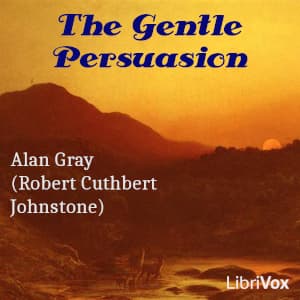 Gentle Persuasion, The by Alan Gray (1857 - 1934) - Podcasts
