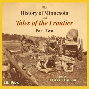 History of Minnesota and Tales of the Frontier, Part 2, The by Charles E. Flandrau (1828 - 1903) - Podcasty