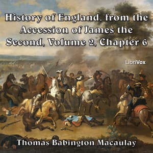 History of England, from the Accession of James II - (Volume 2, Chapter 06), The by Thomas Babington Macaulay (1800 - 1859) - Podcasts