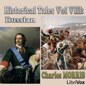 Historical Tales, Volume VIII: Russian by Charles Morris (1833 - 1922) - Podcasts