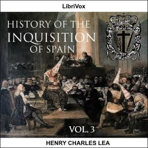 History of the Inquisition of Spain, Vol. 3 by Henry Charles Lea (1825 - 1909) - Podcasts