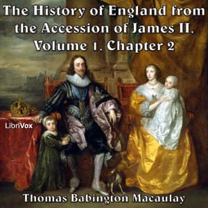 History of England, from the Accession of James II - (Volume 1, Chapter 02), The by Thomas Babington Macaulay (1800 - 1859) - Podcasty