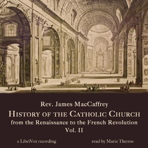 History of the Catholic Church from the Renaissance to the French Revolution: Volume 2 by Rev. James MacCaffrey (1875 - 1935) - Podcasty