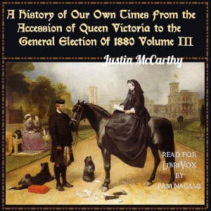 History of Our Own Times From the Accession of Queen Victoria to the General Election of 1880, Volume III, A by Justin McCarthy (1830 - 1912) - Podcasts