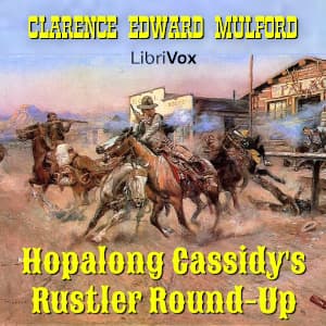 Hopalong Cassidy's Rustler Round-Up by Clarence Edward Mulford (1883 - 1956) - Podcasts