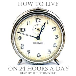 How to Live on 24 Hours a Day (version 2) by Arnold Bennett (1867 - 1931) - Podcasts