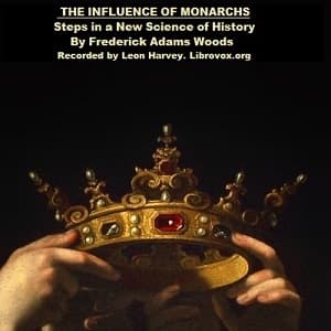 Influence of Monarchs, The by Frederick Adams Woods (1873 - 1939) - Podcasts