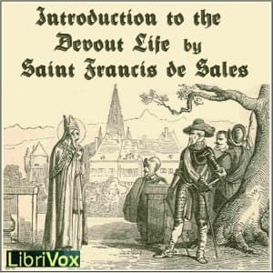 Introduction to the Devout Life by Saint Francis de Sales (1567 - 1622)