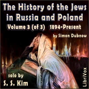 History of the Jews in Russia and Poland Volume III, From the Accession of Nicholas II until the Present Day by Simon Dubnow (1860 - 1941) - بودكاست