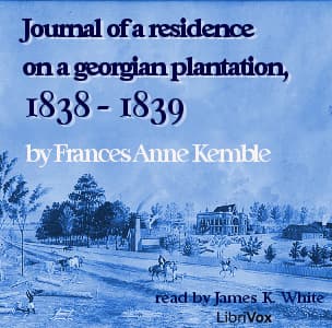Journal of A Residence On A Georgian Plantation, 1838-1839 by Frances Anne "Fanny" Kemble (1809 - 1893) - Podcasts