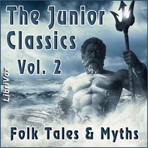 Junior Classics Volume 2: Folk Tales & Myths, The by Various and William Patten (1868 - 1936) - Podcasts